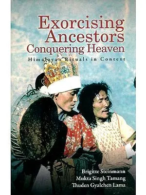 Exorcising Ancestors Conquering Heaven- Himalayas Rituals in Context