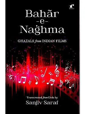 Bahar-E-Naghma: Ghazals from Indian Films (Roman Script with English Translation)