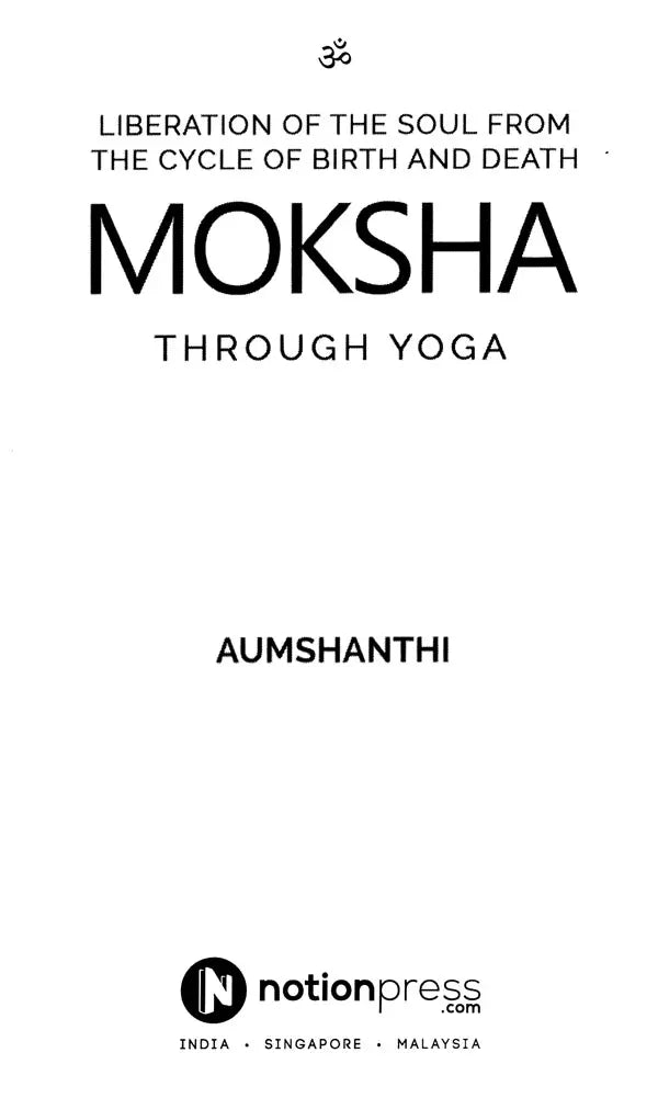 Moksha Through Yoga (Liberation of the Soul from the Cycle of Birth and Death)