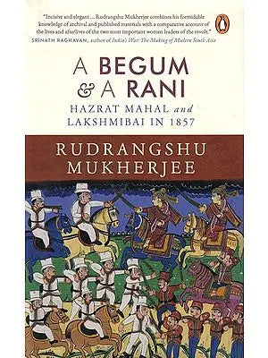 Begum and A Rani: Hazrat Mahal and Lakshmibai in 1857