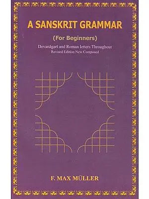 A Sanskrit Grammar- For Beginners (Devanagari and Roman Letters Throughout)