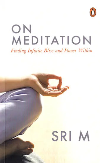 On Meditation (Finding Infinite Bliss and Power Within)