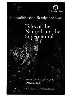 Tales of The Natural And The Supernatural Bibhutibhushan Bandyopadhyay