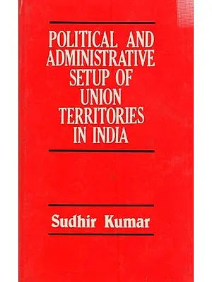 Political and Administrative Setup of Union Territories in India