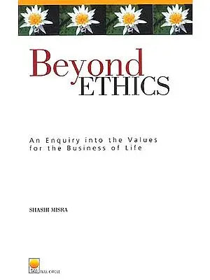 BEYOND ETHICS An Enquiry into Values for the Business of Life