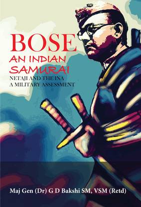 Bose An Indian Samurai : Netaji and the INA A Military Assessement