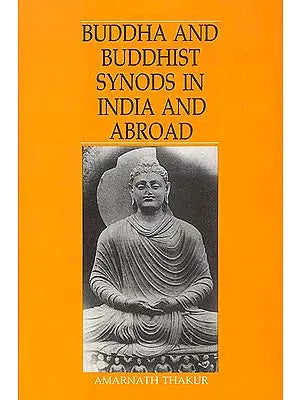 Buddha and Buddhist Synods in India and Abroad