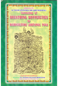 CORRECTION OF BREATHING DIFFICULTIES THROUGH RISHICULTURE ASHTANGA YOGA (NEW EDITION)