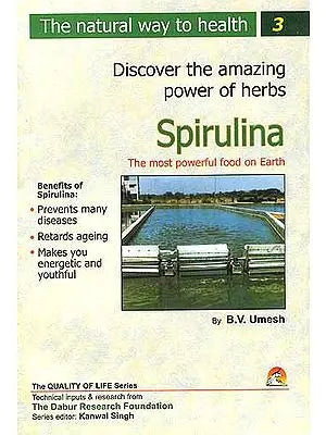 Discover the amazing powers of herbs: Spirulina The Most Powerful Food on Earth