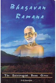 Bhagavan Ramana - the Extravagant Boon Giver