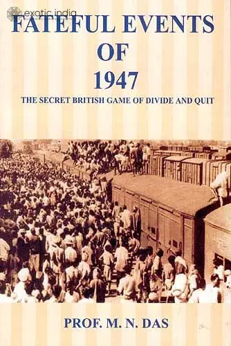Fateful Events of 1947 (The Secret British Game of Divide And Quit)