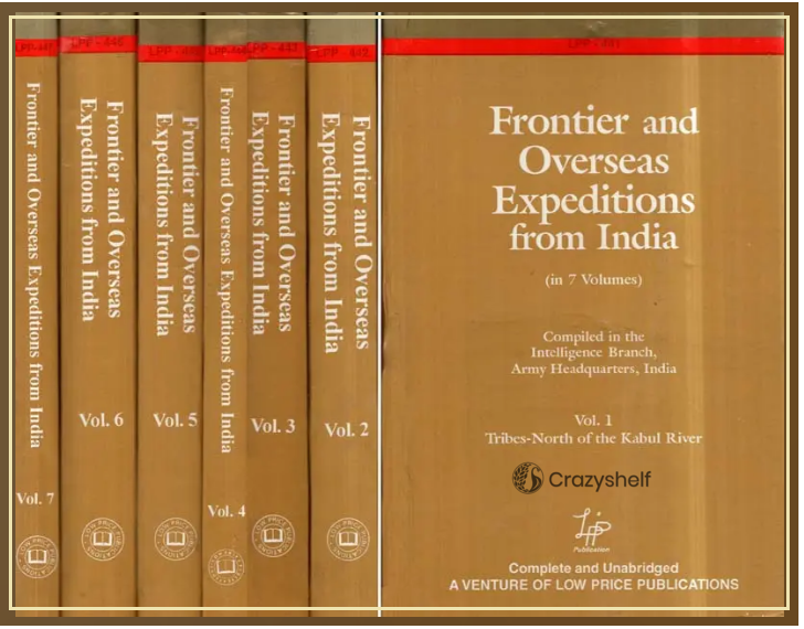 Frontier and Overseas Expeditions from India- Compiled in the Intelligence Branch, Army Headquarters, India (Set of 7 Volumes)