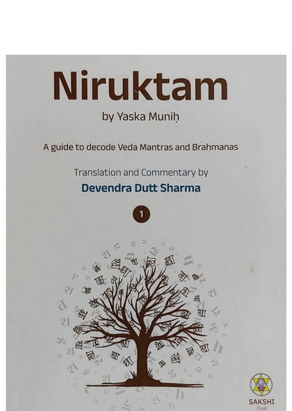 Niruktam by Yaska Muniḥ A guide to decode Veda Mantras and Brahmanas Translation and Commentary by Devendra Dutt Sharma Sakshi Trust India