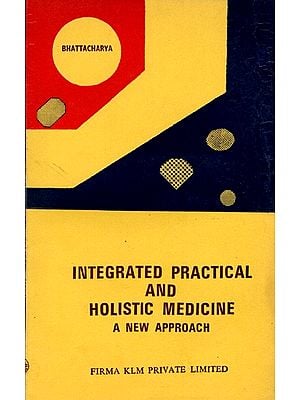 Integrated Practical and Holistic Medicine- A New Approach By A. K. Bhattacharyya