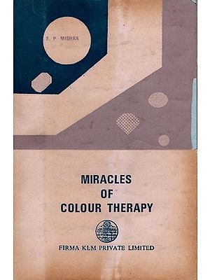 Miracles of Colour Therapy- A Guide to Drugless System of Medicine in Health and Disease (An Old And Rare Book) By S. P. Mishra