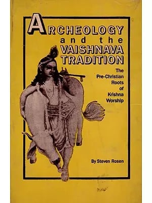 Archeology and the Vaishnava Tradition: The Pre-Christian Roots of Krishna Worship (An Old and Rare Book) By Steven J. Rosen