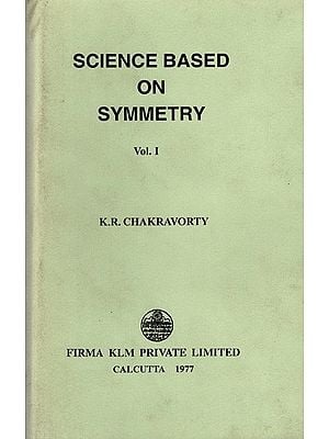 Science Based on Symmetry (Vol-1) By K. R. Chakravorty