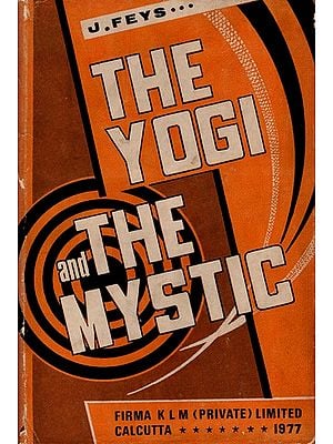 The Yogi and the Mystic- A Study in the Spirituality of Sri Aurobindo and Teilhard De Chardin (An Old and Rare Book) By Jan Feys