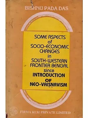 Some Aspects of Socio-Economic Changes in South Western Frontier Bengal Since Introduction of Neo-Vaisnavism