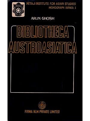 Bibliotheca Austroasiatica- A Classified and Annotated Bibliography of the Austroasiatic People and Languages