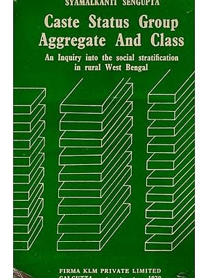 Caste Status Group Aggregate and Class- An Inquiry into the Social Stratification in Rural West Bengal