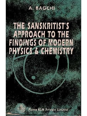 The Sanskritist's Approach to the Findings of Modern Physics & Chemistry (Information of a Newer Logic)