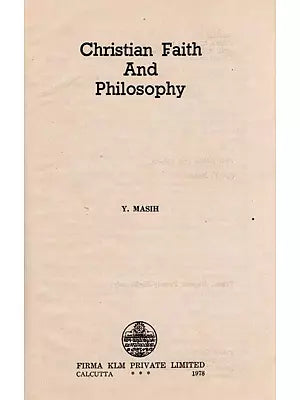 Christian Faith and Philosophy By Y. Masih