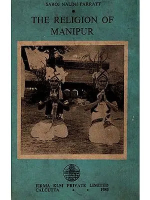 The Religion of Manipur- Beliefs, Rituals and Historical Development (An Old and Rare Book) By Saroj Nalini Parratt