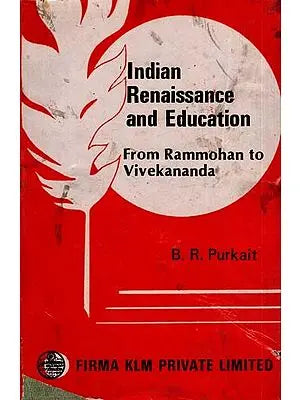 Indian Renaissance and Education: From Rammohan to Vivekananda By Biswa Ranjan Purkait