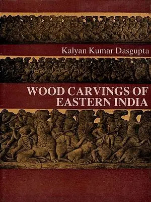 Wood Carvings of Eastern India By Kalyan Kumar Dasgupta