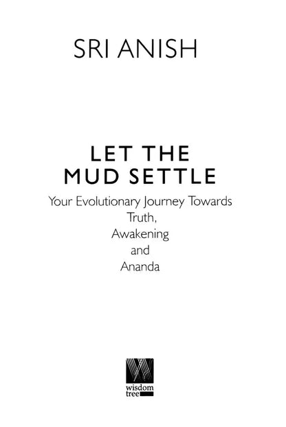 Let the Mud Settle: Your Evolutionary Journey Towards Truth, Awakening and Ananda (Includes Simple Meditations)