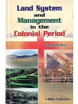 Land System and Management in the Colonial Period: A Study of Barak Valley