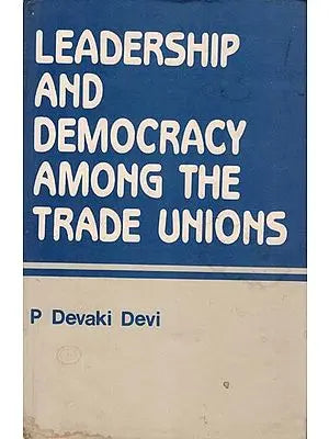 Leadership & Democracy Among The Trade Unions (A Comparative Study)