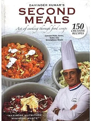Second Meals- Art of Cooking Through Food Scraps
