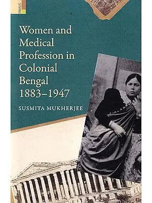 Women and Medical Profession in Colonial Bengal 1883-1947