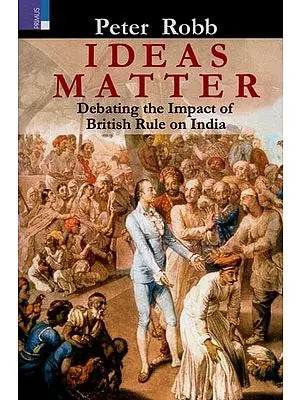 Ideas Matter: Debating the Impact of British Rule on India