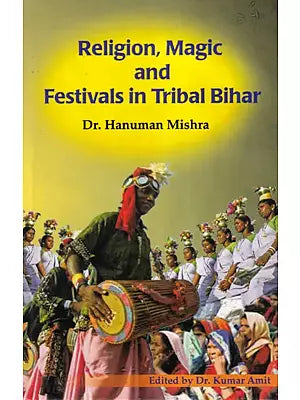 Religion, Magic and Festivals in Tribal Bihar