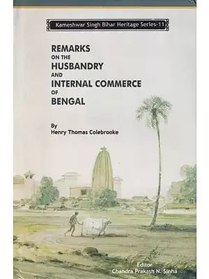 Remarks on the Husbandry and Internal Commerce of Bengal: Kameshwar Singh Bihar Heritage Series-11