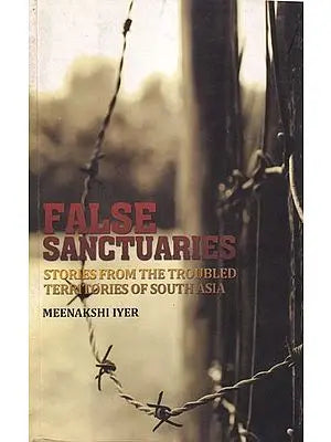 False Sanctuaries: Stories from the Troubled Territories of South Asia