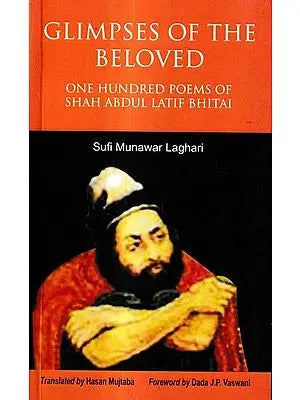 Glimpses of The Beloved-One Hundred Poems of Shah Abdul Latif Bhitai