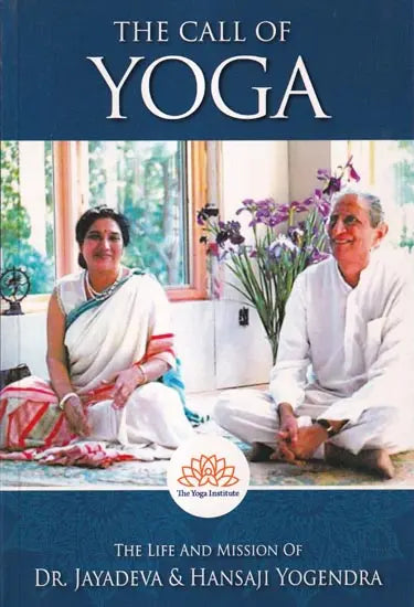 The Call of Yoga: The Life And Mission Of Dr. Jayadeva & Hansaji