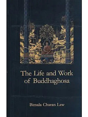 The Life and Work of Buddhaghosha