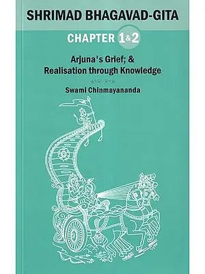 Shrimad Bhagavad Gita- Arjuna's Grief & Realisation Through Knowledge (Chapter 1 & 2)