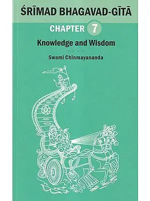 Srimad Bhagavad Gita: Knowledge and Wisdom (Chapter 7)