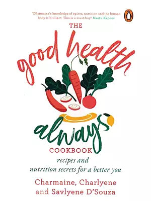 The Good Health Always Cookbook Recipes and Nutrition Secrets for a Better You