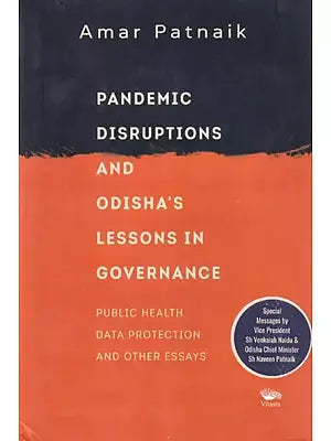 Pandemic Disruptions and Odisha's Lessons in Governance (Public Health, Data Protection and Other Essays)