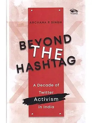 Beyond The Hashtag: A Decade of Twitter Activism in India