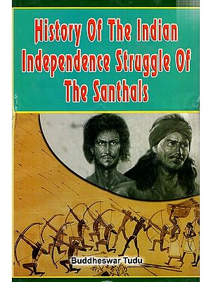 History Of The Indian Independence Struggle Of The Santhals By Buddheswar Tudu