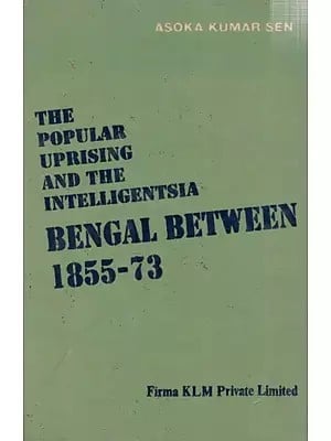 The Popular Uprising and The Intelligentsia- Bengal Between- 1855-73  By Asoka Kumar Sen