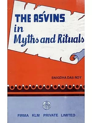 The Asvins in Myths and Rituals By Snigdha Das Roy